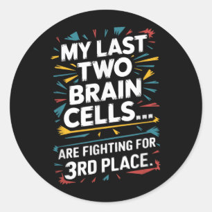 Last Two Brain Cells Fighting For Third Place Classic Round Sticker