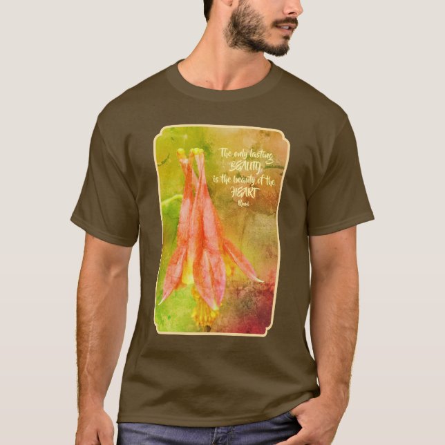 Lasting Beauty Columbine Inspirational Rumi Quote T-Shirt (Front)