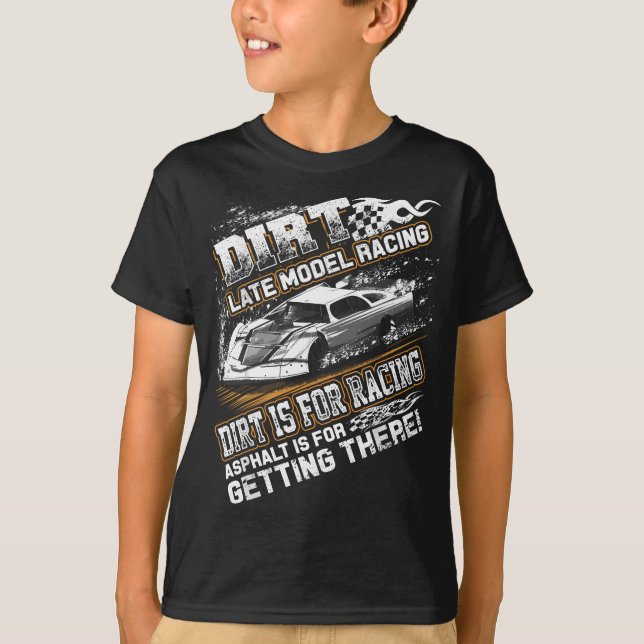 Late Model Modified Dirt Track Racing Dirt Is For  T-Shirt (Front)