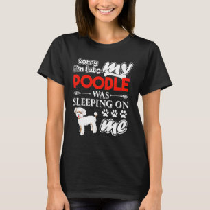 Late My Poodle Sleeping On Me Dog T-Shirt
