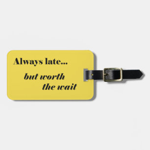 Late Worth It Luggage Tag