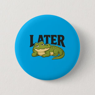 Later Alligator Cute Lazy Gator 6 Cm Round Badge