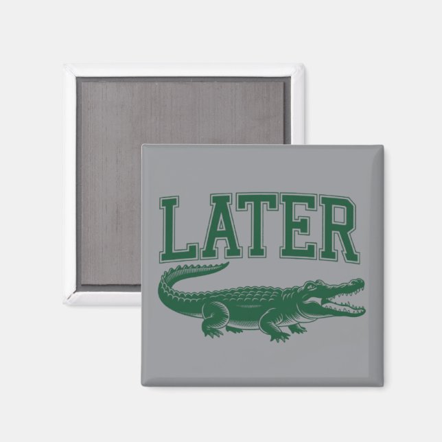 Later Alligator Funny Gator Joke Saying  Magnet (Front/Back)
