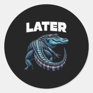 Later Gator Alligator Graphic  Classic Round Sticker