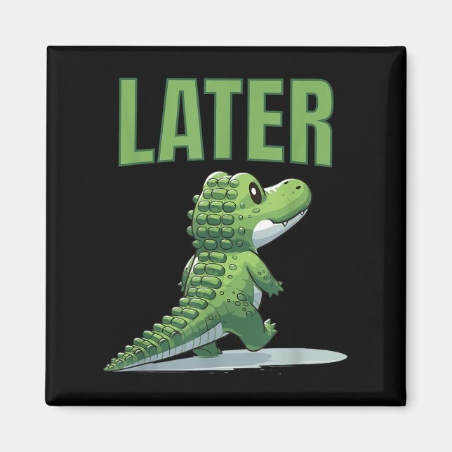 Later Gator Alligator Graphic  Magnet (Front)