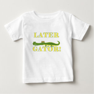 Later Gator Baby T-Shirt