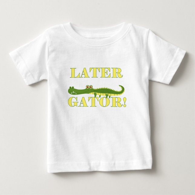 Later Gator Baby T-Shirt (Front)