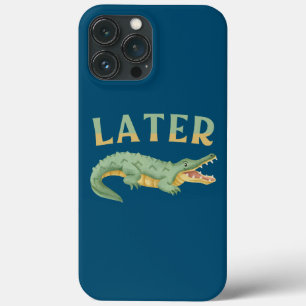 Later Gator Funny Alligator Sarcastic Crocodile iPhone 13 Pro Max Case