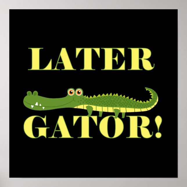 Later Gator Poster (Front)