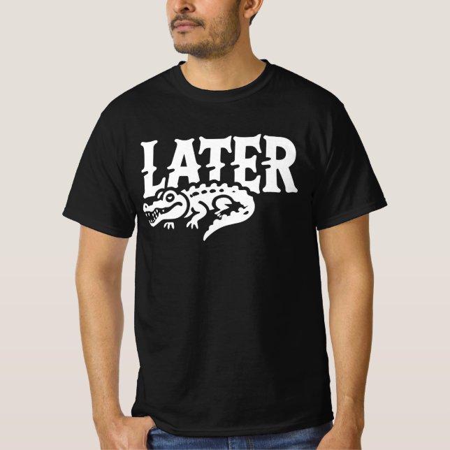  Later Gator Shirt - Crocodile Later Alligator  (Front)