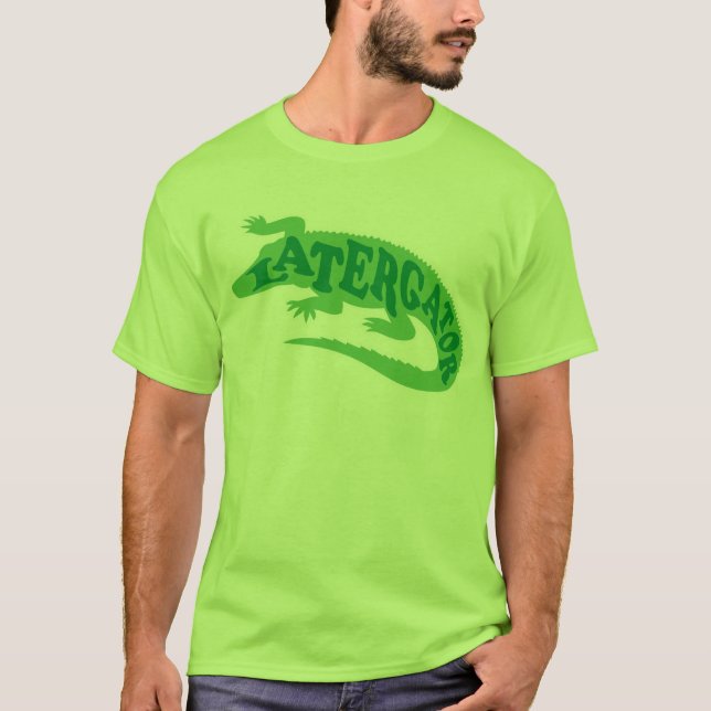Later Gator T-Shirt (Front)
