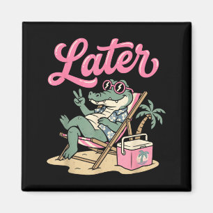 Later Gator Teacher Kids Summer Alligator Last Day Magnet