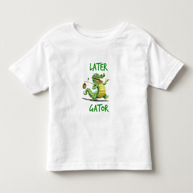 Later Gator Toddler T-Shirt (Front)