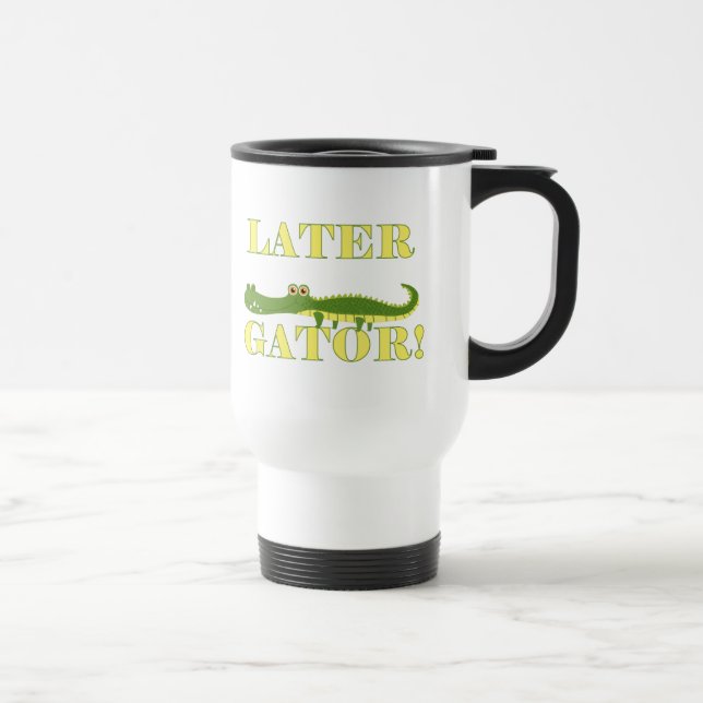 Later Gator Travel Mug (Right)