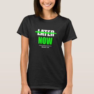 Later Now Bodybuilding Gains Gym Fitness Training  T-Shirt