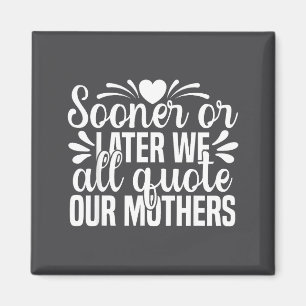 Later Sooner Quote Mother Quote We All Saying Laug Magnet