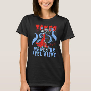 Latin Dance makes us feel Alive Dancing Skeleton T T-Shirt