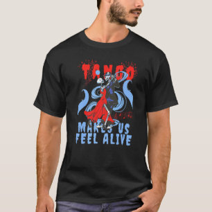 Latin Dance makes us feel Alive Dancing Skeleton T T-Shirt