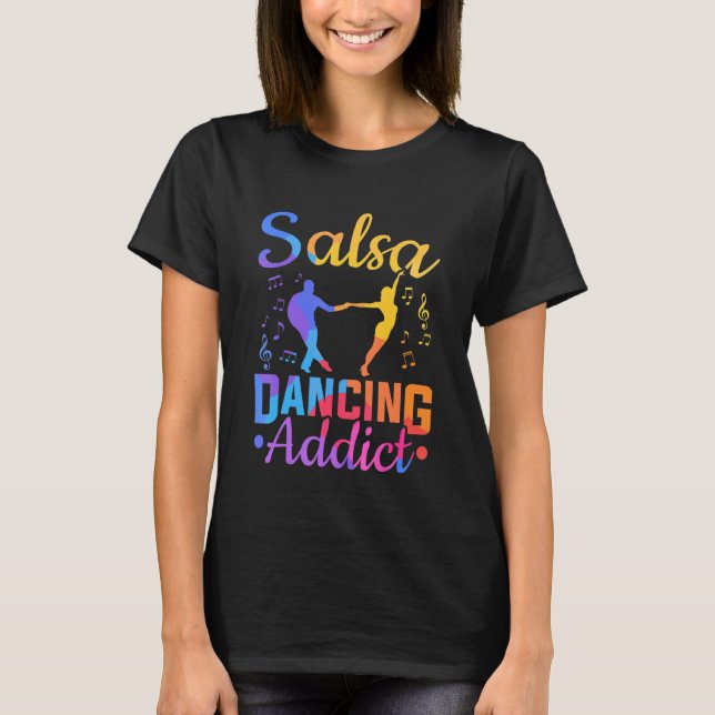 Latin Dancing Salsa Dancer Salsa Dancing Addict T-Shirt (Front)