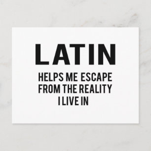 Latin helps me escape from the reality i live in postcard