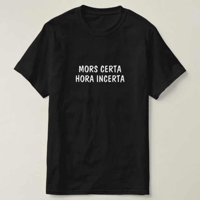 Latin: Mors Certa, Hora Incerta T-Shirt (Design Front)