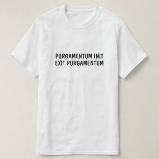 Latin: Purgamentum init, exit purgamentum T-Shirt