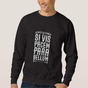 Latin - Si vis pacem, para bellum Sweatshirt