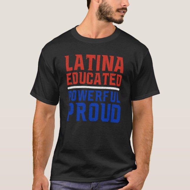 Latina Educated Powerful Proud Latin America Latin T-Shirt (Front)
