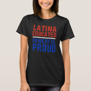 Latina Educated Powerful Proud Latin America Latin T-Shirt