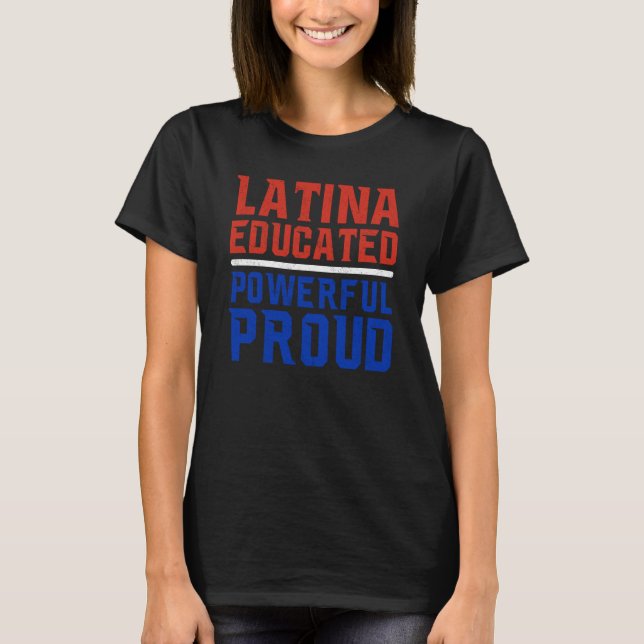 Latina Educated Powerful Proud Latin America Latin T-Shirt (Front)