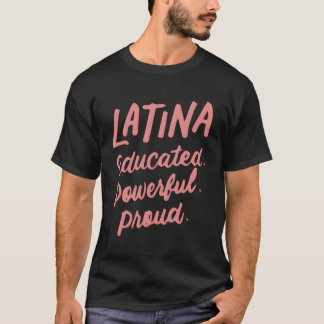 Latina Educated Powerful Proud Latinas Pride For T-Shirt