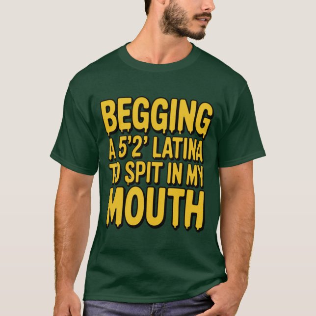 LATINA TO SPIT IN MY MOUTH T-Shirt (Front)