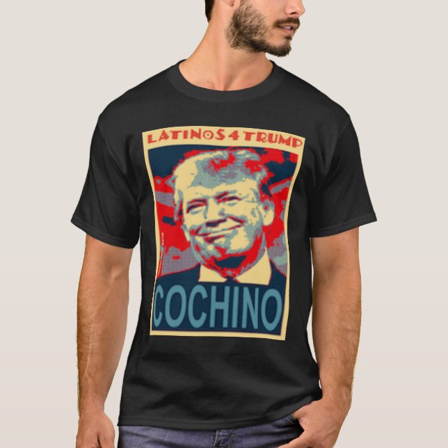 Latinos For Trump Cochino 2020 Presidencial Electi T-Shirt (Front)