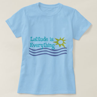 Latitude is Everything beach shirt