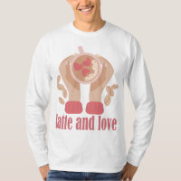 Latte and love cup, hands and coffee quote T-Shirt