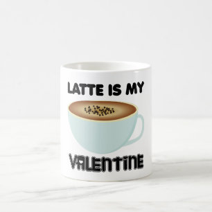Latte Is My Valentine Coffee Mug