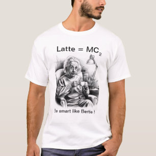 Latte = MC 2 the Albert Eistein Coffee Edition T-Shirt