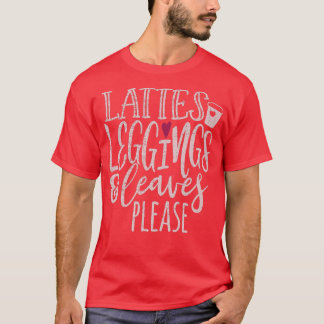Lattes Leggings & Leaves Please Fall Autumn Lover  T-Shirt