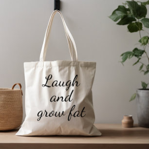  Laugh and grow fat humour saying  Tote Bag