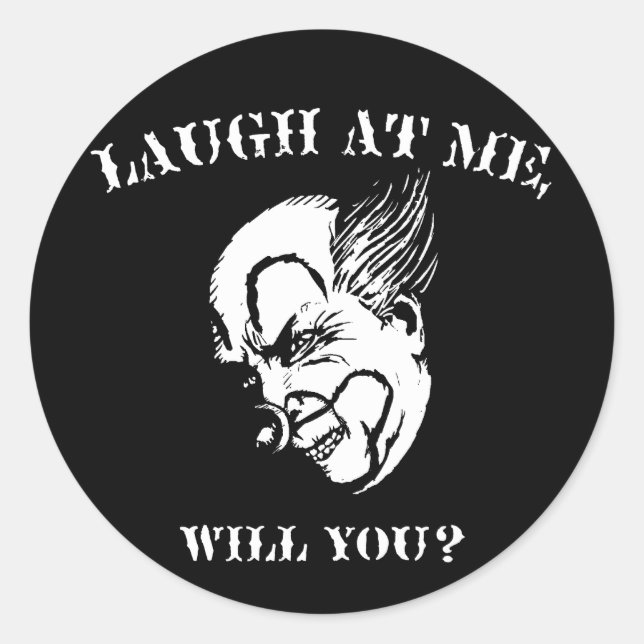 Laugh At Me, Will You? Classic Round Sticker (Front)