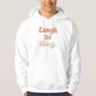"Laugh Be Merry." Hoodie