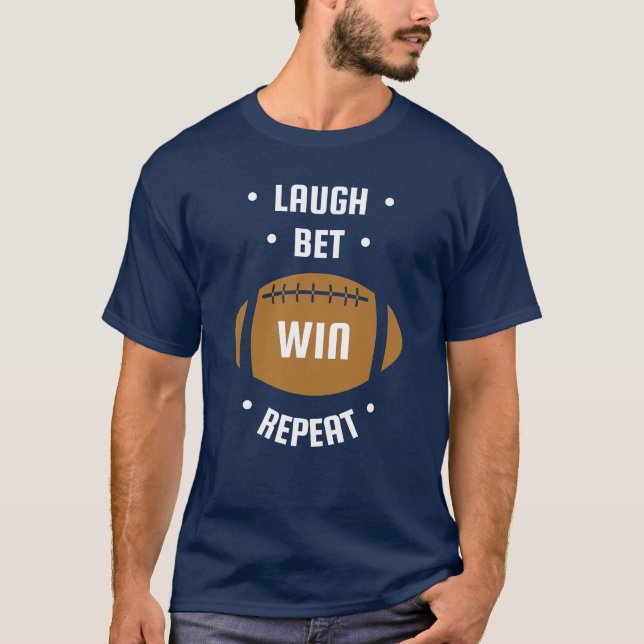 LAUGH, BET, WIN, REPEAT- Football Betting T-Shirt (Front)