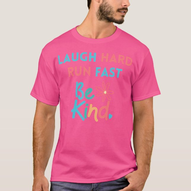 Laugh Hard Run Fast Be Kind T-Shirt (Front)