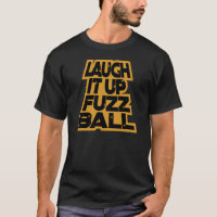 LAUGH IT UP FUZZBALL