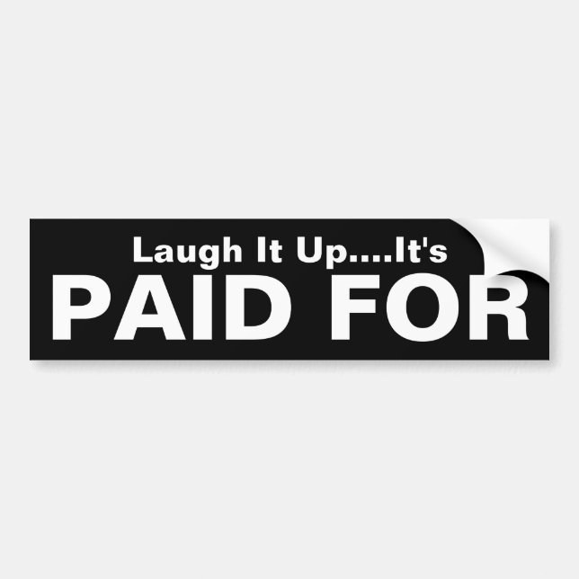 Laugh It Up It's Paid For Bumper Sticker (Front)