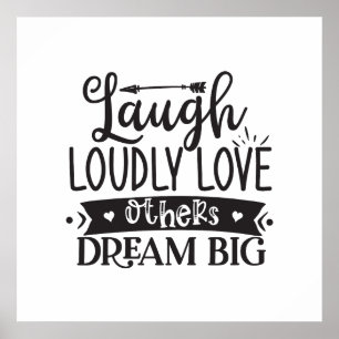 Laugh Loudly, Love Others, Dream Big  Poster