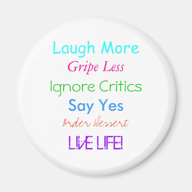 Laugh More, Gripe Less, Ignore Critics, Say Yes... Magnet (Front)