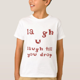Laugh Till You Drop T-Shirt