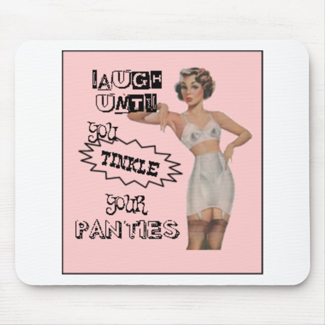 Laugh Until You Tinkle Your Panties Mouse Pad (Front)