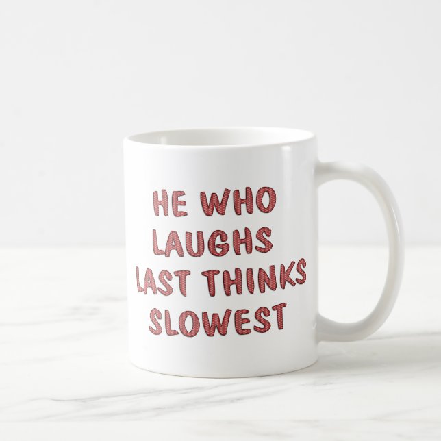 Laughs Last Coffee Mug (Right)